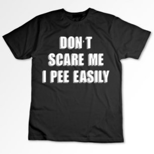 Camiseta Não Me Assuste Eu Faço Xixi Facilmente Sarcástico 