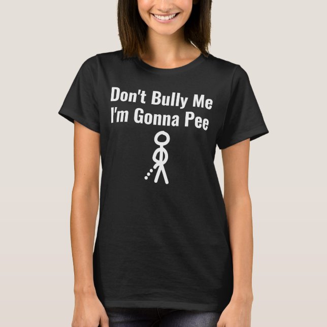 Camiseta Não me atormente, vou fazer xixi (Frente)