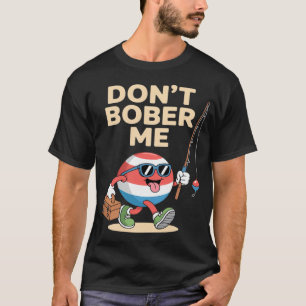 Camiseta Não Me Bobber Citação Engraçada de Bobber de Pesca