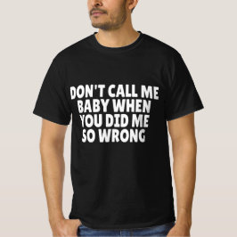Camiseta Não Me Chame de Bebê Quando Você Me Fez Tão Mal