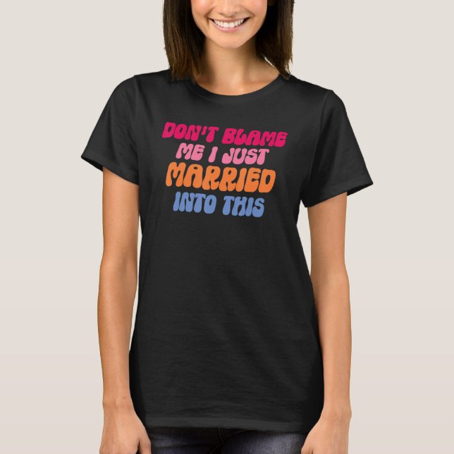 Camiseta Não Me Culpe Eu Me Casei Com Este Casamento Piada  (Frente)
