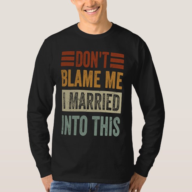 Camiseta Não Me Culpe  Eu Me Casei Com Isso   Dito Irônico (Frente)