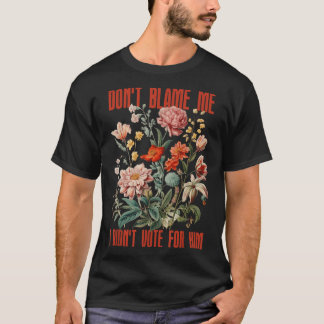Camiseta Não Me Culpe, Eu Votei A Favor Dele Retro Floral E