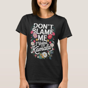 Camiseta Não Me Culpe Eu Votei Nela Anti Trump Eu Votei