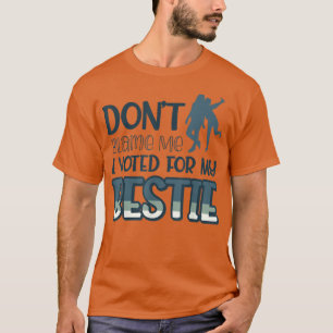 Camiseta Não Me Culpe, Votei A Favor Da Minha Bestie438