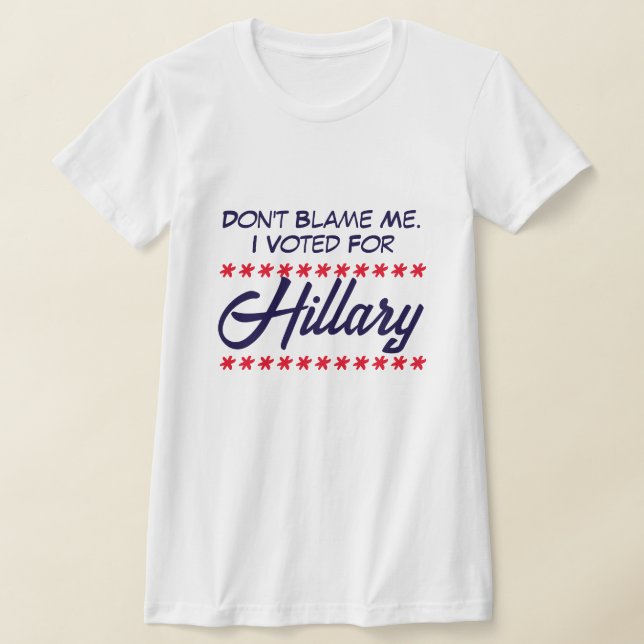 Camiseta "Não me culpe. Votei em Hillary" (Postura )