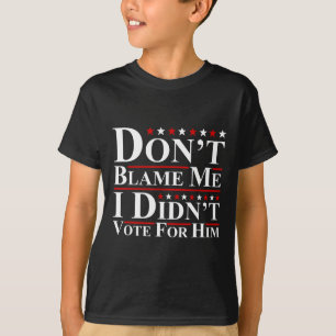 Camiseta Não me culpem, eu não votei nele, Engraçado Anti