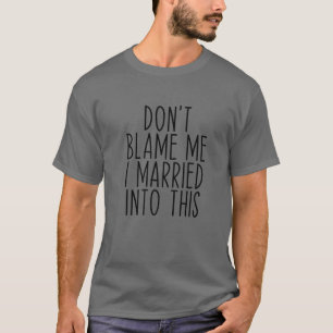 Camiseta Não me culpes, casei-me com este casamento Engraça