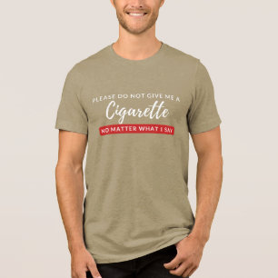 Camiseta Não me dê um cigarro - anti-cigarro engraçado