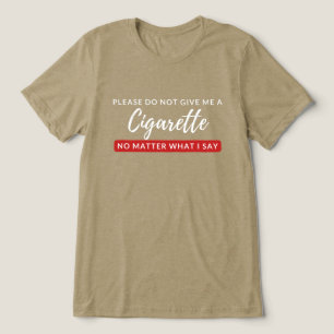 Camiseta Não me dê um cigarro - anti-cigarro engraçado