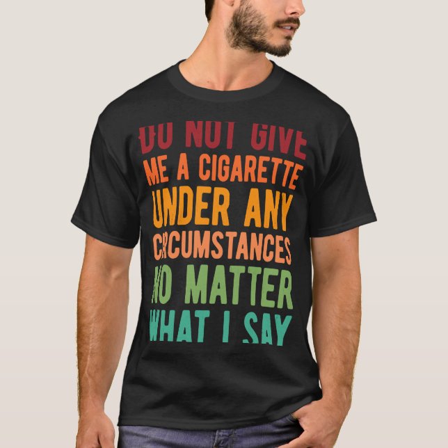 Camiseta Não Me Dê Um Cigarro Em Nenhuma Circunstância (Frente)