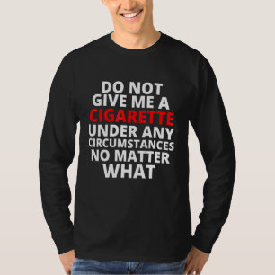 Camiseta Não Me Dê Um Cigarro Sob Nenhuma Circunstância