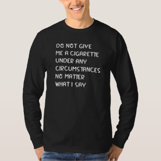 Camiseta Não Me Dê Um Cigarro Sob Nenhuma Circunstância