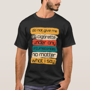 Camiseta Não Me Dê Um Cigarro Sob Nenhuma Circunstância