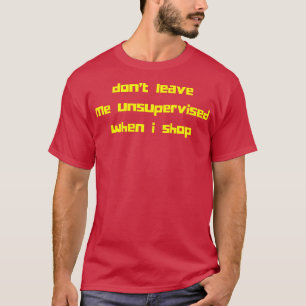 Camiseta Não Me Deixe Sem Supervisão Quando Comprar Present