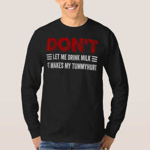 Camiseta Não me deixes beber leite, isso me faz machucado