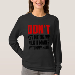 Camiseta Não me deixes beber leite, isso me faz machucado