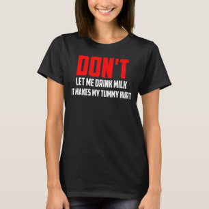 Camiseta Não me deixes beber leite, isso me faz machucado