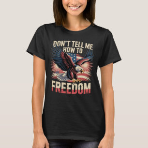 Camiseta Não Me Diga Como Ser Livre Águia de 4 de Julho