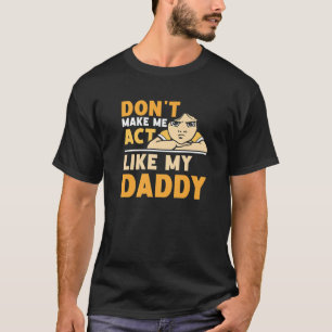 Camiseta Não me faça agir como meu Dia de os pais Pai Fathe