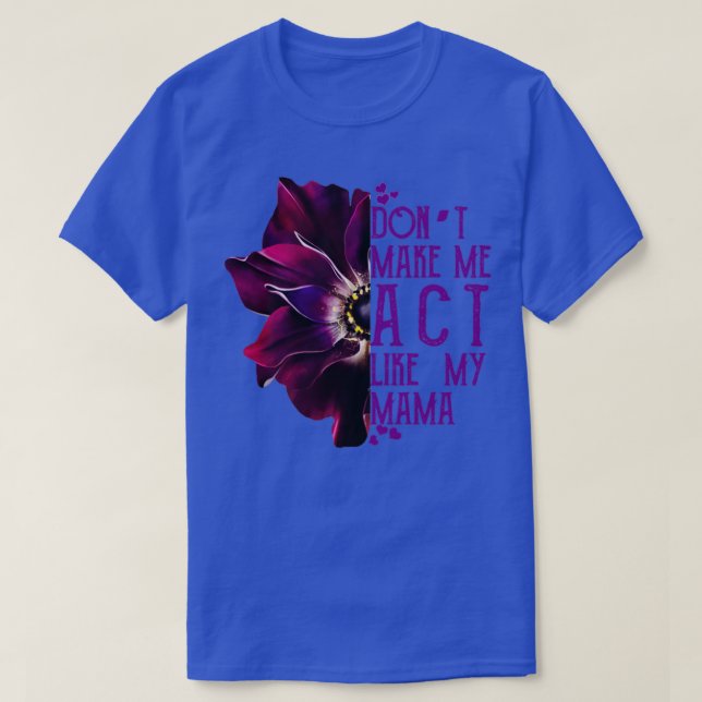 Camiseta Não Me Faça Agir Como Minha Mãe (Frente do Design)