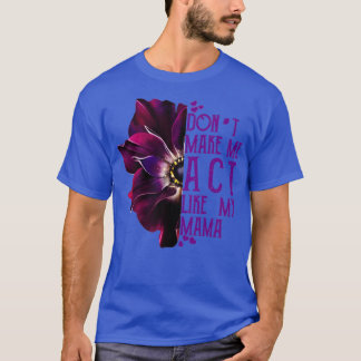 Camiseta Não Me Faça Agir Como Minha Mãe
