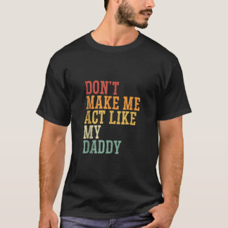 Camiseta Não me faça agir como o meu Pai Dia do Pai Filho D