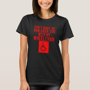 Camiseta Não me faça atropelar você com minha cadeira de ro