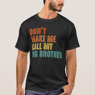 Camiseta Não me faça chamar meu irmão mais velho de engraça