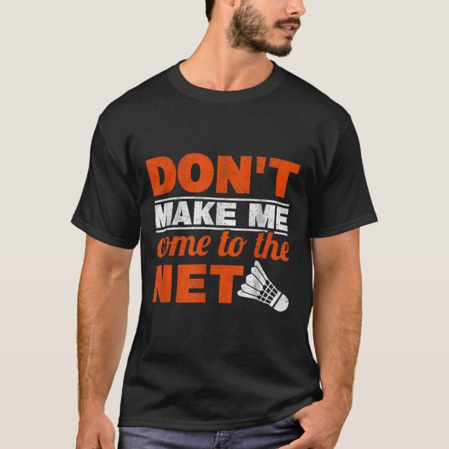 Camiseta Não Me Faça Chegar Ao Badmin Do Shuttle Racket (Frente)