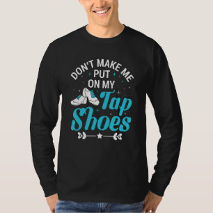 Camiseta Não Me Faça Colocar Meus Sapatos de Dança de Sapat