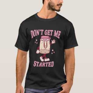 Camiseta Não Me Faça Começar Amante de Massa Azeda Fofa Ret