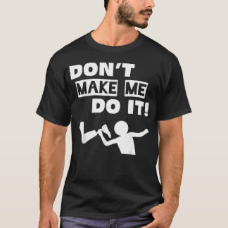 Camiseta Não Me Faça Fazer