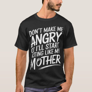 Camiseta Não Me Faça Ficar com Raiva Ou Atuarei Como Minha