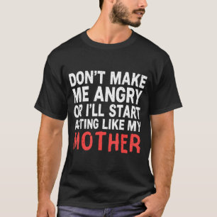 Camiseta Não Me Faça Ficar com Raiva Ou Eu Vou Agir Como Mi
