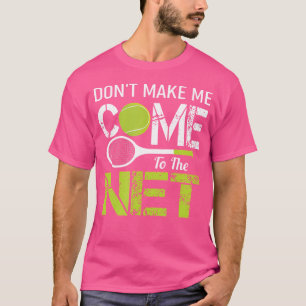 Camiseta Não Me Faça Ir Para A Rede Ténis Amante Do Ténis