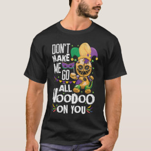 Camiseta Não me faça ir toda boneca Voodoo em você Mardi Gr