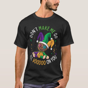 Camiseta Não me faça ir vodu em você Mardi Gras Ca Engraçad