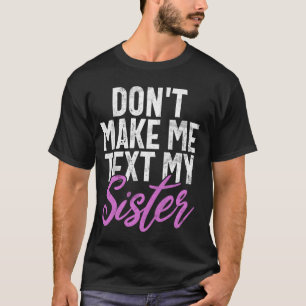 Camiseta Não Me Faça Mandar Mensagem Para Minha Irmã