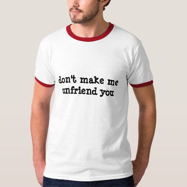 Camiseta Não me faça o unfriend você (Frente)