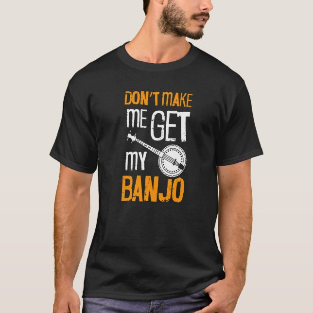 Camiseta Não me faça pegar meu banjo para o jogador de banj (Frente)