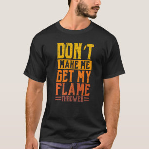 Camiseta Não Me Faça Pegar Meu Lança Chamas Lança-Chamas  1
