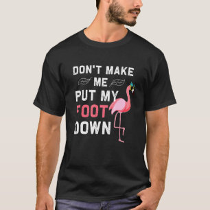 Camiseta Não Me Faça Pôr Meu Pé No Flamingo Rosa