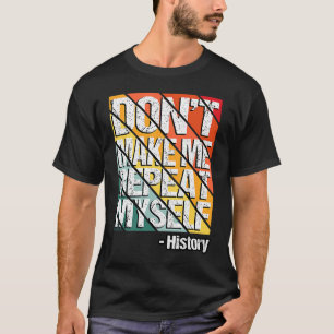 Camiseta Não me faça repetir a história do professor dizend