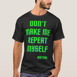 Camiseta Não Me Faça Repetir a História História Ensina