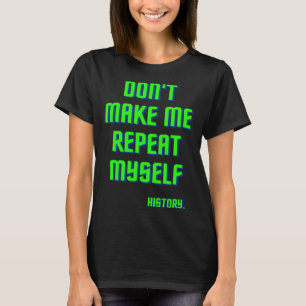 Camiseta Não me faça repetir o teste de história
