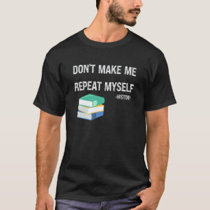 Camiseta Não Me Faça Repetir Roupas de Professor de Históri