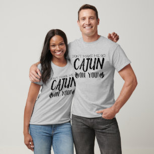 Camiseta Não me faça ser cajun em você! Texto de citaç