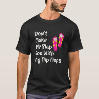 Camiseta Não me faça te dar uma surra com meus Chinelos.