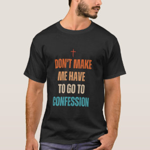 Camiseta Não Me Faça Ter Que Ir à Confissão Divertido Catól
